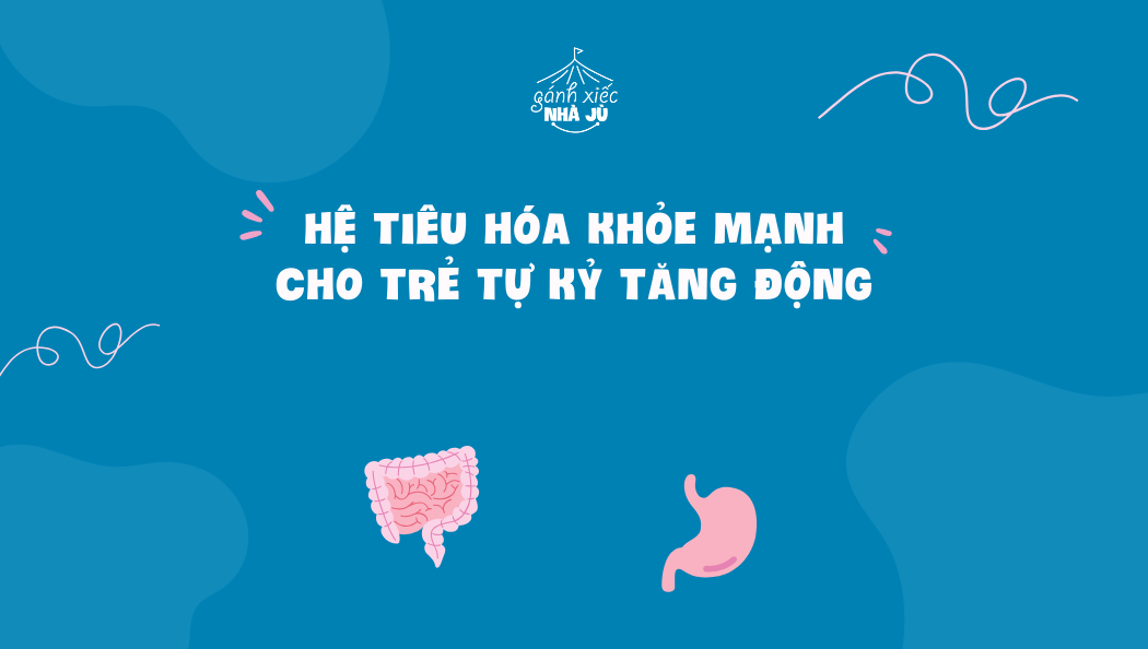 Hệ tiêu hóa khỏe mạnh cho trẻ tự kỷ, tăng động