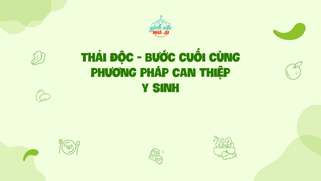 Thải độc – Bước cuối cùng can thiệp y sinh