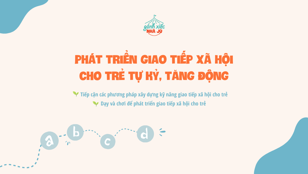 Phát triển giao tiếp xã hội cho trẻ tự kỷ, tăng động